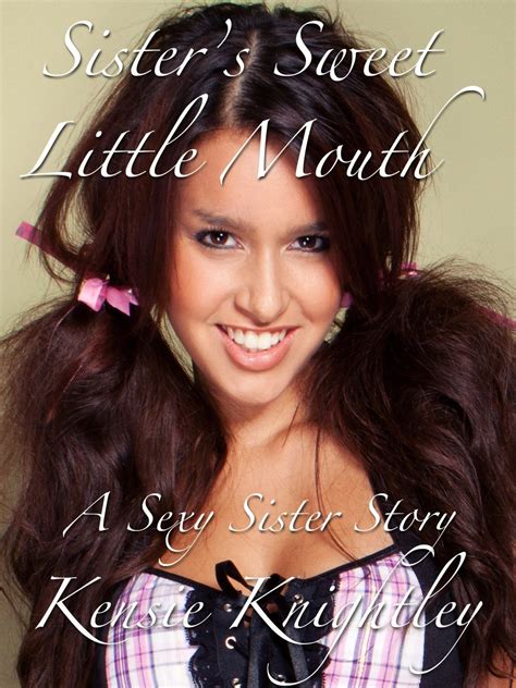 Sister S Sweet Little Mouth A Sexy Sister Story By Kensie Knightley Goodreads