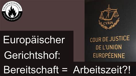 urteil des europäischen gerichtshofs auch bereitschaft zu hause kann arbeitszeit sein youtube