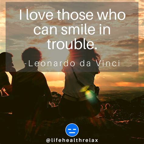 I Love Those Who Can Smile In Trouble Leonardo Da Vinci Rinspiration