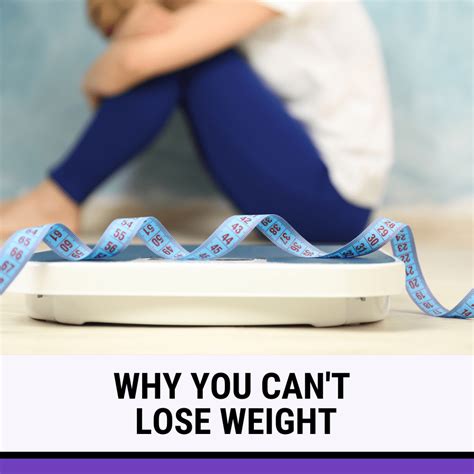 13 Reasons Why You Cant Lose Weight And What To Do About It Because