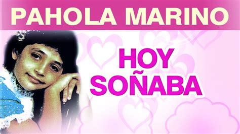 Pahola Marino Hoy Soñaba Musica Youtube
