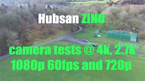 hubsan zino camera tests 4k 2 7k 1080p and 720p youtube