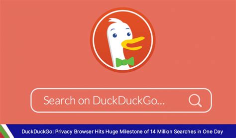 Duckduckgo Privacy Browser Hits Huge Milestone Of 14 Million Searches In One Day Xnspy
