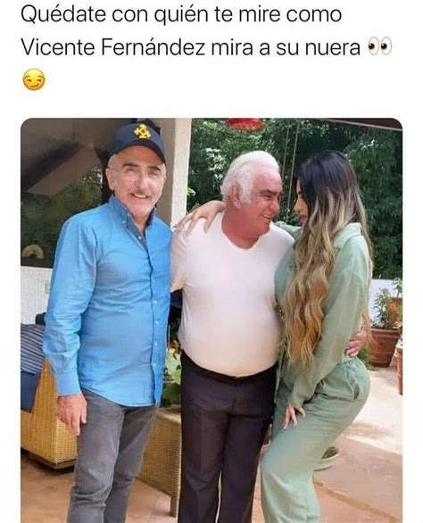 Quédate con quién te mire como Vicente Fernández mira a su nuera Memes