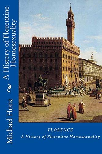 florence a history of florentine homosexuality hone michael 9781729612231 books