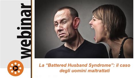 La Battered Husband Syndrome Il Caso Degli Uomini Maltrattati