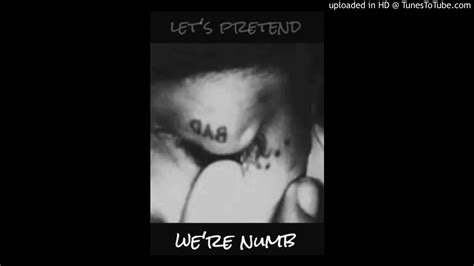 lets pretend were numb youtube