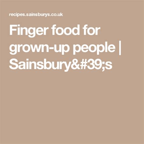 Finger Food For Grown Up People Sainsburys Grow Up People