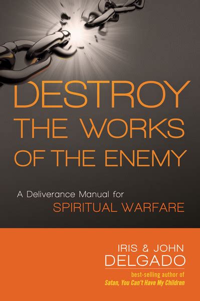 Destroy The Works Of The Enemy A Deliverance Manual For
