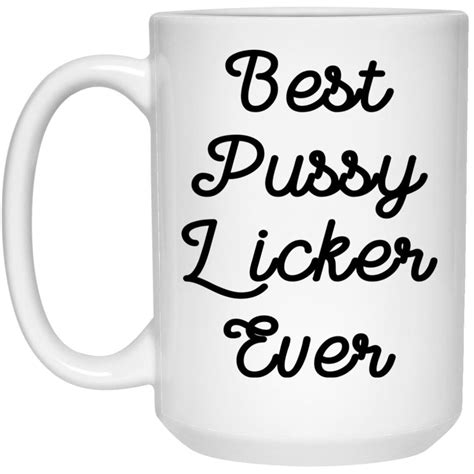 Funny Dirty Coffee Mug Cup Ts Cunnilingus Best Pussy Licker Wlw