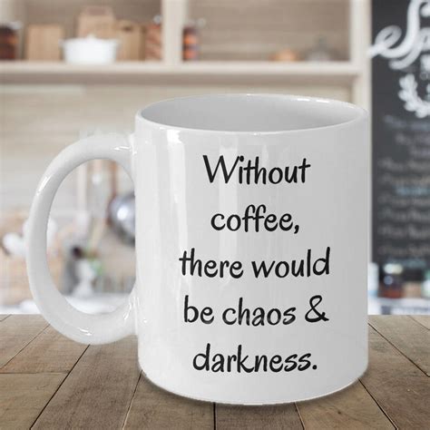 Without Coffee There Would Be Chaos And Darkness Funny Coffee Etsy