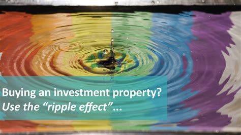 How To Use The Ripple Effect For Your Next Investment Property