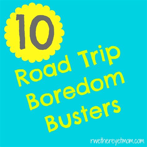 10 Road Trip Boredom Busters R We There Yet Mom
