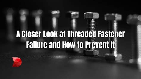 A Closer Look At Threaded Fastener Failure Datamyte
