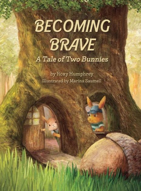 Becoming Brave A Tale Of Two Bunnies By Roxy Humphrey Hardcover