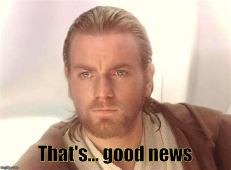 Mrw I Found Out About The New Obi Wan Kenoni Spin Off Imgflip
