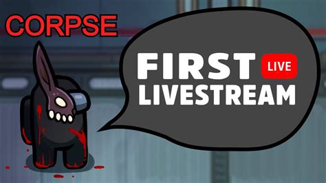 Corpse First Livestream Playing Among Us Youtube