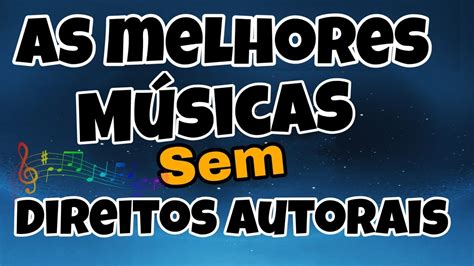 MÚsicas Sem Direitos Autoraispara Usar Nos Videos Do Youtube