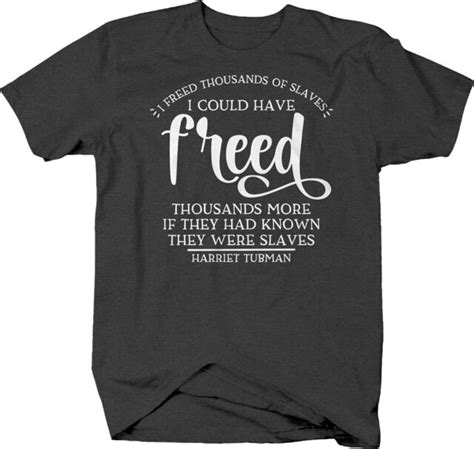 I Freed Thousands Of Slaves Harriet Tubman Quote Black History T Shirt Ebay