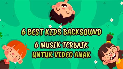Your current browser isn't compatible with soundcloud. 6 KIDS BACKSOUND / 6 MUSIK BACKSOUND TERBAIK UNTUK VIDEO VLOG ANAK - YouTube