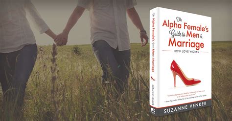 The Alpha Females Guide To Men And Marriage How Love Works By Suzanne