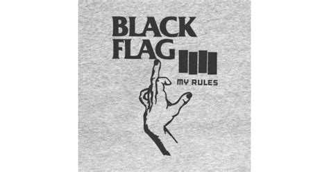 My Rules Black Flag Black Flag T Shirt Teepublic