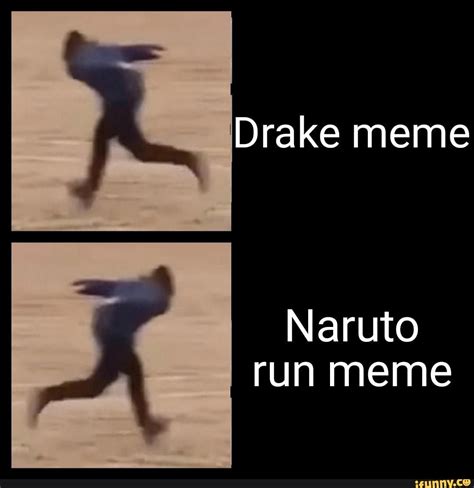 Drake Meme Naruto Run Meme Ifunny Drake Meme Naruto Run Funny