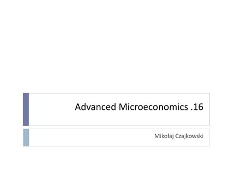 Ppt Advanced Microeconomics 1 6 Powerpoint Presentation Free