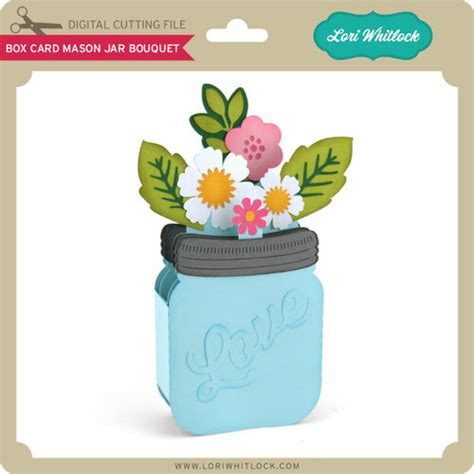 Maybe you would like to learn more about one of these? Box Card Mason Jar Bouquet - Lori Whitlock's SVG Shop