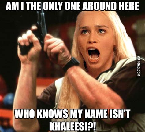 They Call Me Khaleesithats Not My Namethats Not My Name 9gag