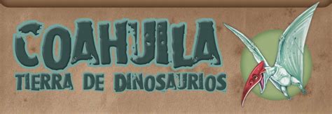 Coahuila Se Convierte En Tierra De Dinosaurios Origen Noticias