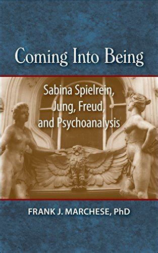 Coming Into Being Sabina Spielrein Jung Freud And Psychoanalysis By Frank J Marchese