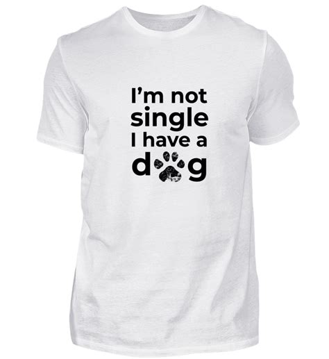 I´m Not Single I Have A Dog Hund Coole T Shirts Shirts T Shirt