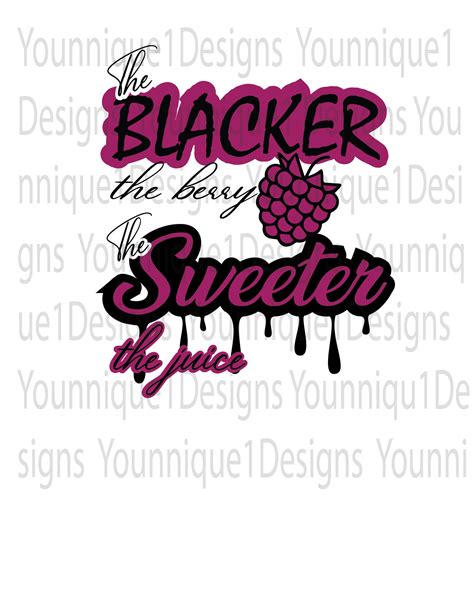 The Blacker The Berry The Sweeter The Juice Instant Digital Etsy