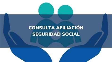 ᐉ Consulta Tu Afiliación A La Seguridad Social【2022】
