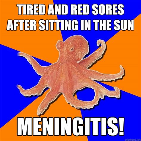 Tired And Red Sores After Sitting In The Sun Meningitis Online Diagnosis Octopus Quickmeme