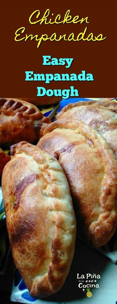 Chicken Empanadas~ Easy Empanada Dough La Piña En La Cocina