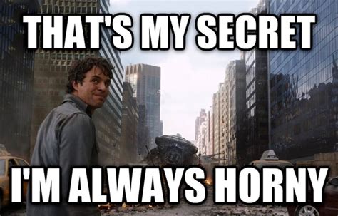 when my girlfriend asks me why i am horny every time she is meme guy