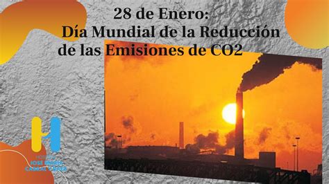 28 De Enero Día Mundial De La Reducción De Las Emisiones De Co2