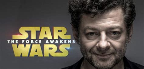 Andy Serkis Star Wars The Force Awakens Role Officially Unveiled