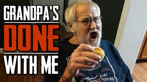 GRANDPA S DONE WITH ME YouTube