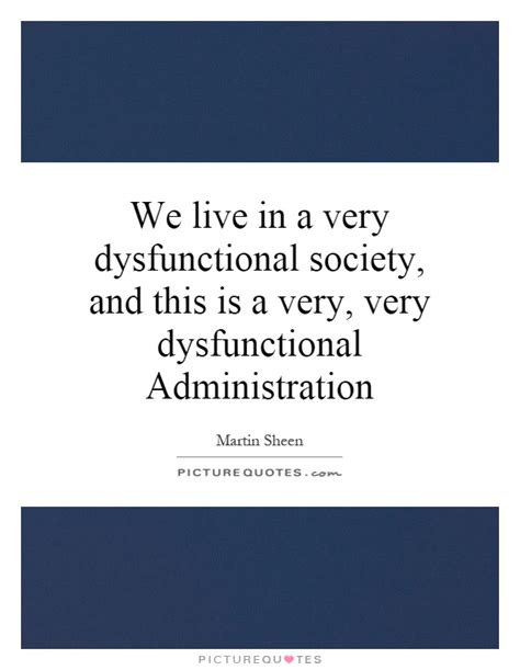 See more of we live in a society on facebook. We live in a very dysfunctional society, and this is a very,... | Picture Quotes