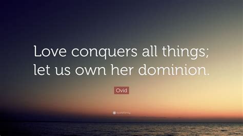Ovid Quote Love Conquers All Things Let Us Own Her Dominion 10