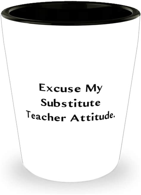 Excuse My Substitute Teacher Attitude Substitute Teacher Shot Glass Cheap
