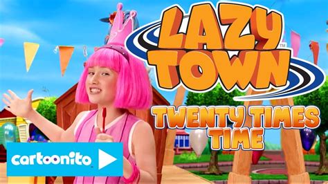 Lazy Town Songs Twenty Times Time Singalong Cartoonito Uk Youtube