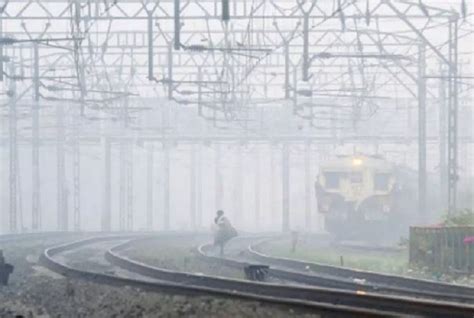 Trains Cancelled Lost Punctuality As Dense Fog Engulfs Many