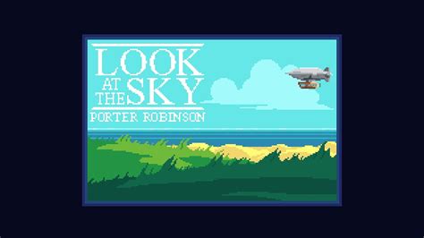Porter Robinson Look At The Sky Youtube