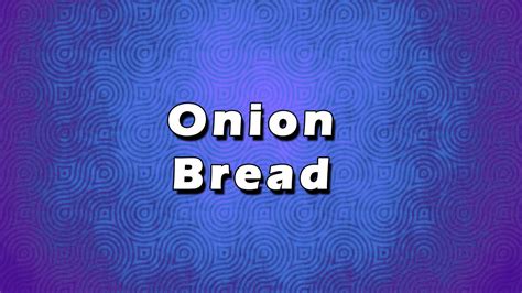 Onion Bread Easy Recipes Easy To Learn Youtube