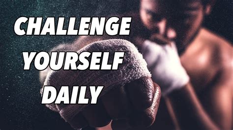 If You Dont Challenge Yourself You Will Never Realise What You Can