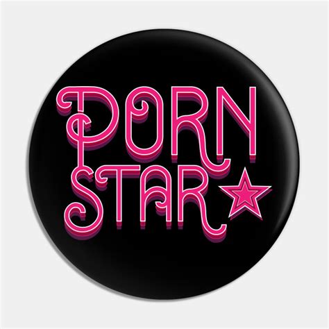 Porn Star Session Porn Star Experience Pin Teepublic